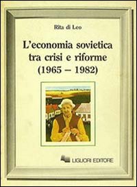 Libro economia sovietica tra crisi e riforme (1965-1982) di Rita Di Leo - ean 9788820713089 - Liguori
