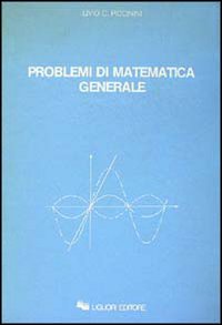 Libro Problemi di matematica generale di Livio C. Piccinini - ean 9788820713157 - Liguori