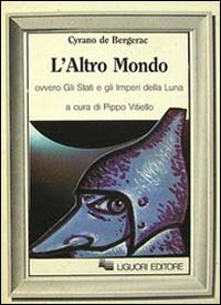 Libro altro mondo ovvero Gli Stati e gli imperi della luna di H. S. Cyrano de Bergerac - ean 9788820713201 - Liguori