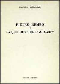 Libro Pietro Bembo e la questione del «Volgare» di Giancarlo Mazzacurati - ean 9788820713232 - Liguori