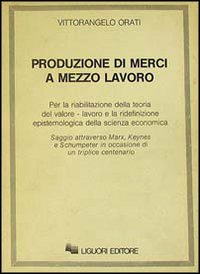 Libro Produzione di merci a mezzo lavoro di Vittorangelo Orati - ean 9788820713249 - Liguori