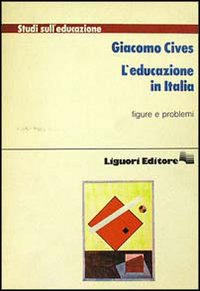 Libro educazione in Italia. Figure e problemi di Giacomo Cives - ean 9788820713256 - Liguori