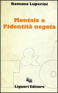 Libro Montale o l'identità negata di Romano Luperini - ean 9788820713270 - Liguori