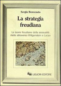 Libro strategia freudiana. Le teorie freudiane della sessualità rilette attraverso Wittgenstein e Lacan di Sergio Benvenuto - ean 9788820713287 - Liguori