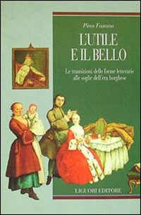 Libro utile e il bello. Le transizioni delle forme letterarie alle soglie dell'era borghese di Pino Fasano - ean 9788820713348 - Liguori