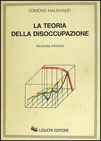 Libro Teoria della disoccupazione di Edmond Malinvaud - ean 9788820713508 - Liguori