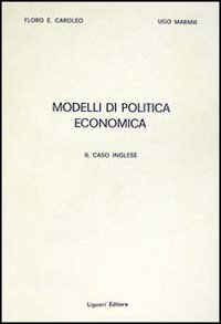 Libro Modelli di politica economica. Il caso inglese di E. Floro Caroleo; Ugo Marani - ean 9788820713539 - Liguori
