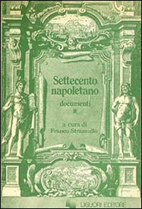 Libro Settecento napoletano. Documenti di Franco Strazzullo - ean 9788820713560 - Liguori
