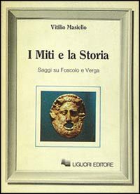 Libro miti e la storia. Saggi su Foscolo e Verga di Vitilio Masiello - ean 9788820713614 - Liguori