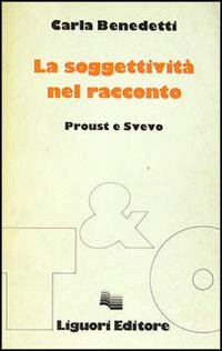 Libro soggettività del racconto. Proust e Svevo di Carla Benedetti - ean 9788820713706 - Liguori