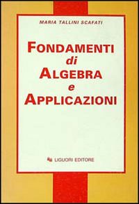 Libro Fondamenti di algebra e applicazioni di Maria Tallini Scafati - ean 9788820713737 - Liguori