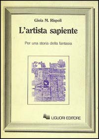 Libro artista sapiente. Per una storia della fantasia di Gioia M. Rispoli - ean 9788820713768 - Liguori