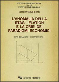 Libro anomalia della stag-flation e la crisi dei paradigmi economici di Vittorangelo Orati - ean 9788820713799 - Liguori