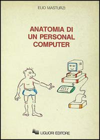 Libro Anatomia di un personal computer di Elio Masturzi - ean 9788820713829 - Liguori