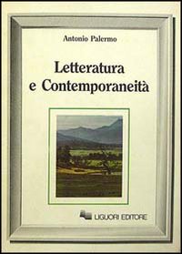 Libro Letteratura e contemporaneità di Antonio Palermo - ean 9788820713904 - Liguori