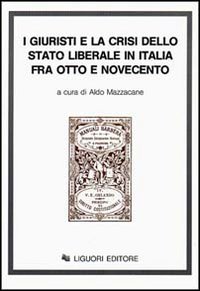 Libro giuristi e la crisi dello Stato liberale in Italia tra Otto e Novecento di  - ean 9788820713928 - Liguori
