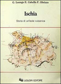 Libro Ischia. Storia di un'isola vulcanica di Giuseppe Luongo; Elena Cubellis; Francesco Obrizzo - ean 9788820713966 - Liguori