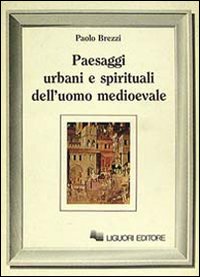 Libro Paesaggi urbani e spirituali dell'uomo medioevale di Paolo Brezzi - ean 9788820714109 - Liguori