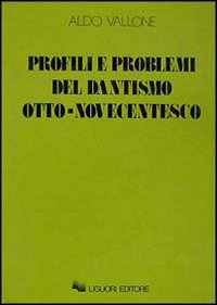 Libro Profili e problemi del dantismo otto-novecentesco di Aldo Vallone - ean 9788820714161 - Liguori