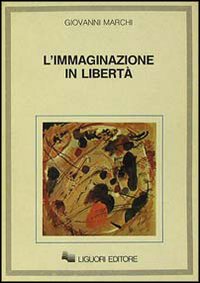 Libro immaginazione in libertà di Giovanni Marchi - ean 9788820714215 - Liguori