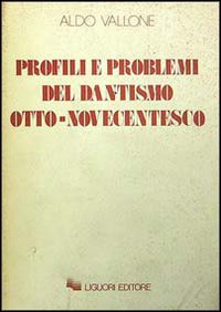 Libro Profili e problemi del dantismo otto-novecentesco di Aldo Vallone - ean 9788820714239 - Liguori