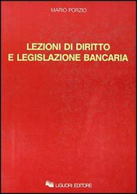 Libro Lezioni di diritto e legislazione bancaria di Mario Porzio - ean 9788820714321 - Liguori