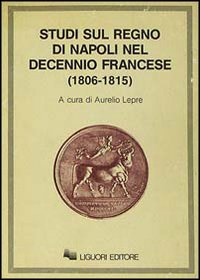 Libro Studi sul Regno di Napoli nel decennio francese (1806-1815) di  - ean 9788820714345 - Liguori