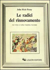 Libro radici del rinnovamento nel mito e nella malattia mentale di John W. Perry - ean 9788820714574 - Liguori