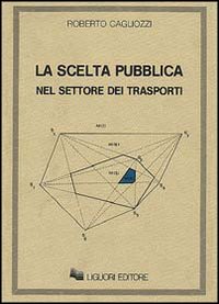 Libro scelta pubblica nel settore dei trasporti di Roberto Cagliozzi - ean 9788820714635 - Liguori