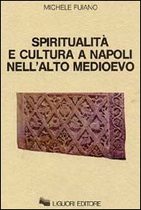 Libro Spiritualità e cultura a Napoli nell'alto Medioevo di Michele Fuiano - ean 9788820714659 - Liguori