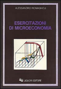 Libro Esercitazioni di microeconomia di Alessandro Romagnoli - ean 9788820714680 - Liguori
