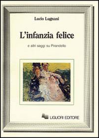 Libro infanzia felice e altri saggi su Pirandello di Lucio Lugnani - ean 9788820714772 - Liguori