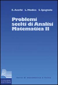 Libro Problemi scelti di analisi matematica di Emilio Acerbi; Luciano Modica; Sergio Spagnolo - ean 9788820714840 - Liguori