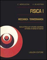 Libro Fisica 1. Meccanica e termodinamica. Corso di fisica per le facoltà scientifiche. Con esempi ed esercizi di Corrado Mencuccini; Vittorio Silvestrini - ean 9788820714932 - Liguori