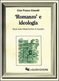 Libro Romanzo e ideologia. Studio sulle Metaformafosi di Apuleio. di G. Franco Gianotti - ean 9788820714956 - Liguori