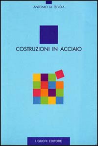 Libro Costruzioni in acciaio di Antonio La Tegola - ean 9788820714963 - Liguori