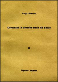 Libro Ceramica a vernice nera da Cales di Luigi Pedroni - ean 9788820714994 - Liguori