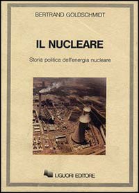 Libro nucleare. Storia politica dell'energia nucleare di Bertrand Goldschmidt - ean 9788820715045 - Liguori