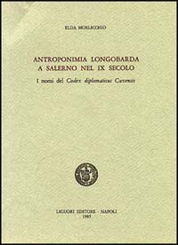Libro Antroponimia longobarda e Salerno nel IX secolo di Elda Morlicchio - ean 9788820715052 - Liguori