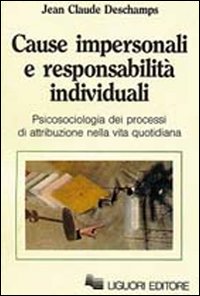 Libro Cause impersonali e responsabilità individuali. Psicosociologia dei progressi di attribuzione nella vita quotidiana di Jean-Claude Deschamps - ean 9788820715083 - Liguori