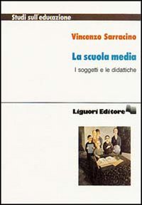 Libro scuola media. I soggetti e le didattiche di Vincenzo Sarracino - ean 9788820715106 - Liguori