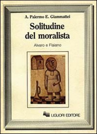 Libro Solitudine del moralista. Alvano e Flaiano di Antonio Palermo; Emma Giammattei - ean 9788820715113 - Liguori