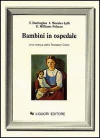Libro Bambini in ospedale. Una ricerca dalla Tavistock Clinic di Tim Dartington; Isabel Menzies Lyth; Gianna Williams Polacco - ean 9788820715120 - Liguori