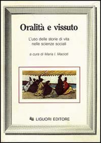 Libro Oralità e vissuto. L'uso delle storie di vita nelle scienze sociali di Maria Immacolata Macioti - ean 9788820715144 - Liguori