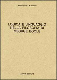 Libro Logica e linguaggio della filosofia di George Boole di Modestino Nuzzetti - ean 9788820715212 - Liguori