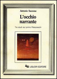 Libro occhio narrante. Tre studi sul primo Palazzeschi di Antonio Saccone - ean 9788820715281 - Liguori