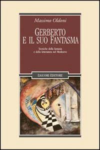 Libro Gerberto e il suo fantasma. Tecniche della fantasia e della letteratura nel Medioevo di Massimo Oldoni - ean 9788820715380 - Liguori