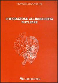Libro Introduzione all'ingegneria nucleare di Francesco Mazzoleni - ean 9788820715427 - Liguori