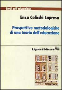 Libro Prospettive metodologiche di una teoria dell'educazione di Enza Colicchi Lapresa - ean 9788820715632 - Liguori