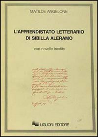 Libro apprendistato letterario di Sibilla Aleramo. Con novelle inedite di Matilde Angelone - ean 9788820715656 - Liguori
